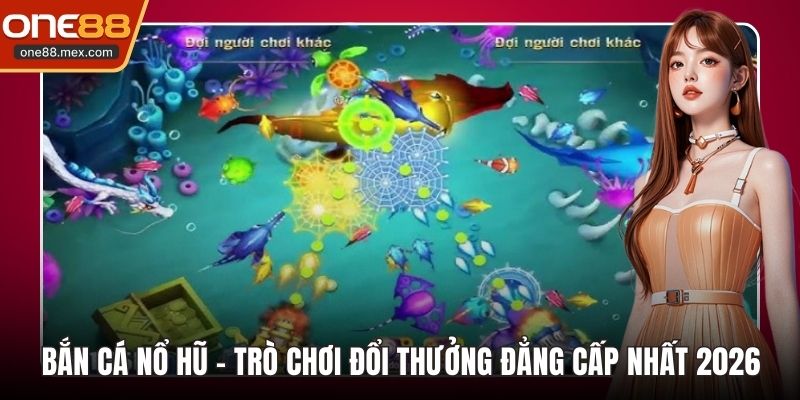 bắn cá nổ hũ