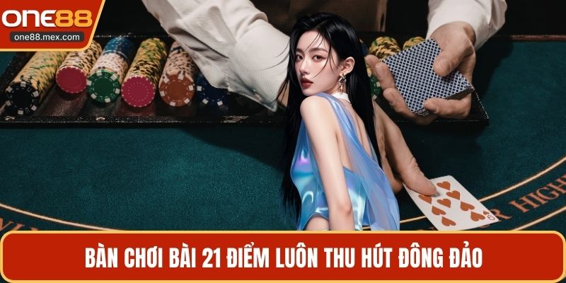 Bàn chơi bài 21 điểm luôn thu hút đông đảo