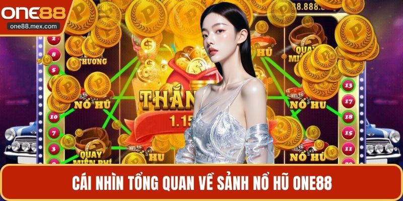 Cái nhìn tổng quan về sảnh nổ hũ ONE88