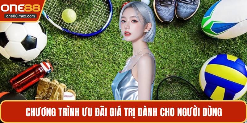 Chương trình ưu đãi giá trị dành cho người dùng