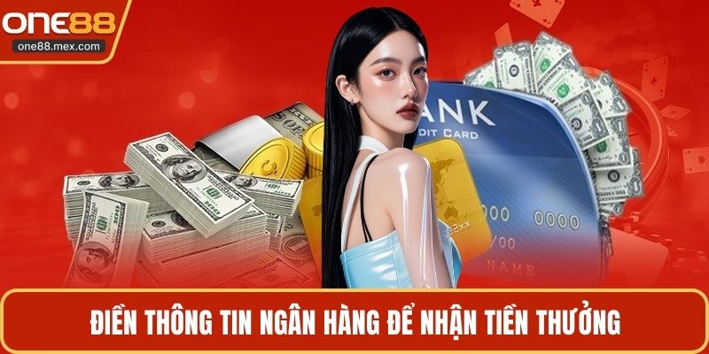 Điền thông tin ngân hàng để nhận tiền thưởng