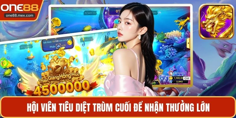 Hội viên tiêu diệt trùm cuối để nhận thưởng lớn