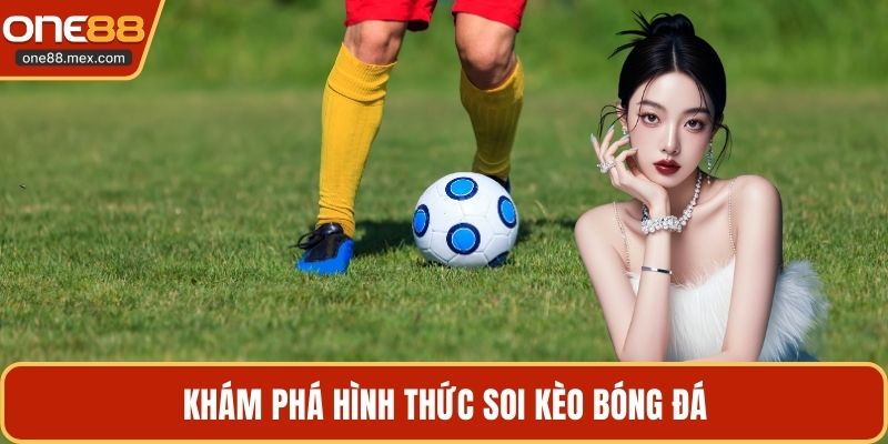 Khám phá hình thức soi kèo bóng đá
