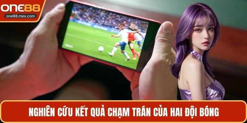 Nghiên cứu kết quả chạm trán của hai đội bóng