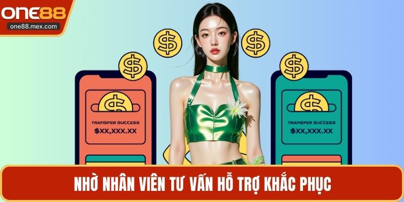 Nhờ nhân viên tư vấn hỗ trợ khắc phục