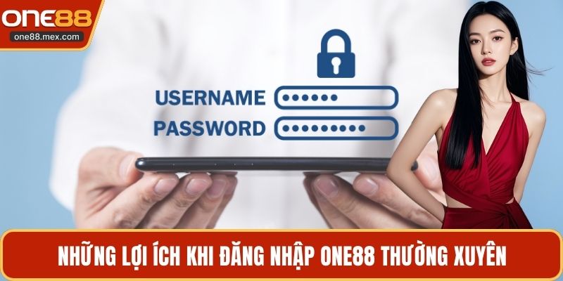 Những lợi ích khi đăng nhập ONE88 thường xuyên