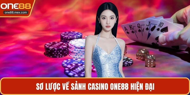 Sơ lược về sảnh casino ONE88 hiện đại