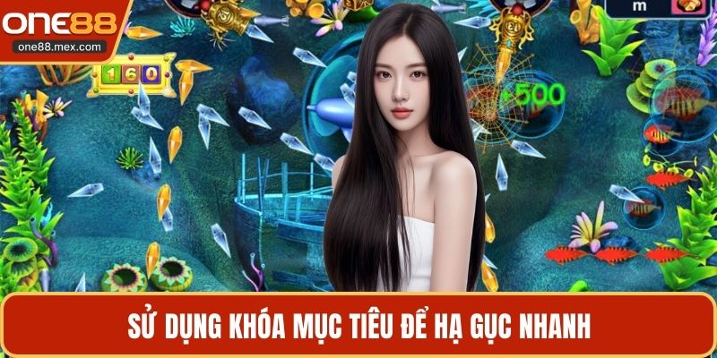 Sử dụng khóa mục tiêu để hạ gục nhanh