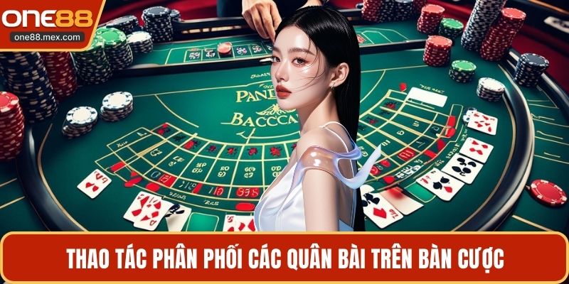 Thao tác phân phối các quân bài trên bàn cược