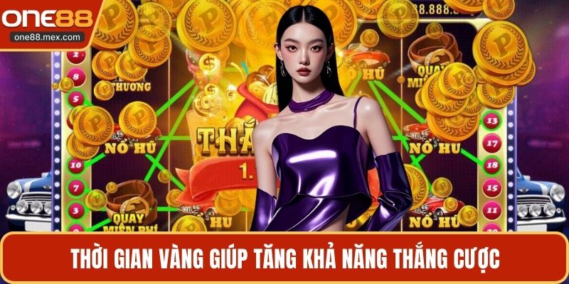 Thời gian vàng giúp tăng khả năng thắng cược