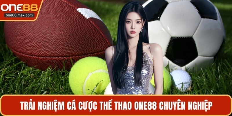 Trải nghiệm cá cược thể thao ONE88 chuyên nghiệp